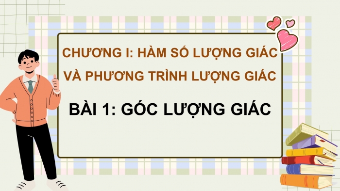 Giáo án powerpoint dạy thêm Toán 11 chân trời Chương 1 Bài 1: Góc lượng giác