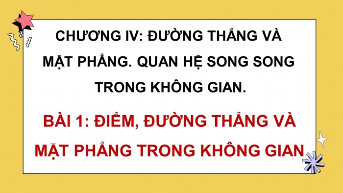 Giáo án powerpoint dạy thêm Toán 11 chân trời Chương 4 Bài 1: Điểm, đường thẳng và mặt phẳng trong không gian