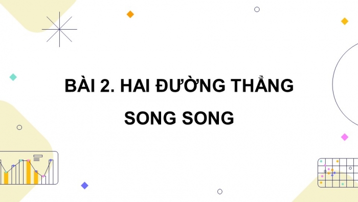 Giáo án powerpoint dạy thêm Toán 11 chân trời Chương 4 Bài 2: Hai đường thẳng song song