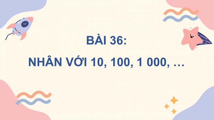 Giáo án powerpoint dạy thêm Toán 4 cánh diều Bài 36: Nhân với 10, 100, 1000,...