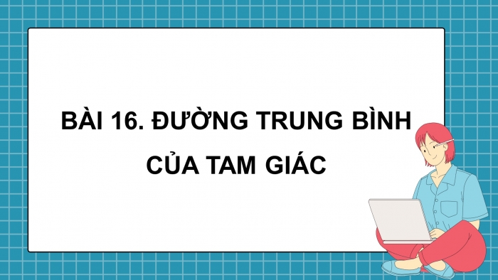 Giáo án powerpoint dạy thêm Toán 8 kết nối Bài 16: Đường trung bình của tam giác