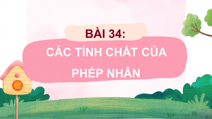 Giáo án powerpoint dạy thêm Toán 4 cánh diều Bài 34: Các tính chất của phép nhân