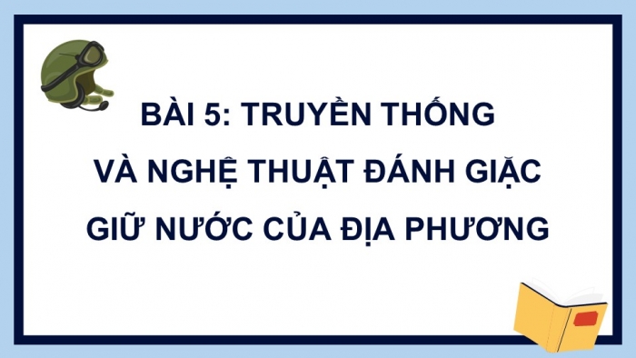 Quốc phòng an ninh 12 kết nối tri thức: Giáo án điện tử kì 1