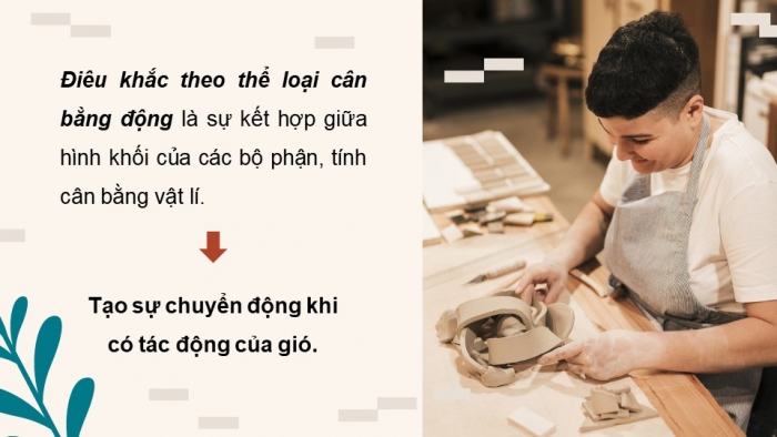 Giáo án điện tử Mĩ thuật 9 chân trời bản 1 Bài 4: Tạo tác phẩm theo thể loại điêu khắc cân bằng động