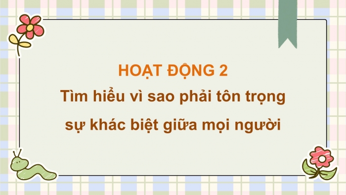 Giáo án điện tử Đạo đức 5 kết nối Bài 2: Tôn trọng sự khác biệt của người khác