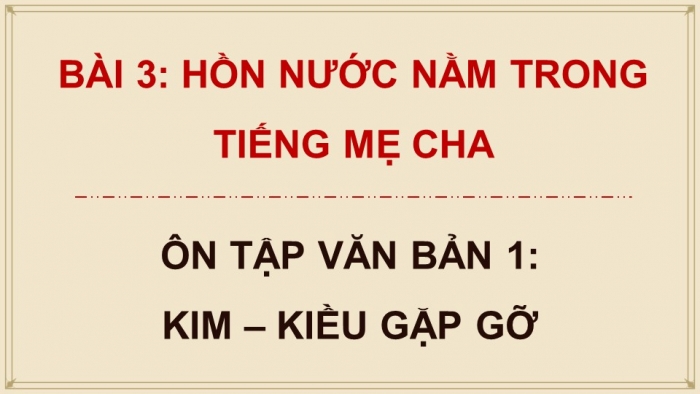 Giáo án PPT dạy thêm Ngữ văn 9 Kết nối bài 3: Kim – Kiều gặp gỡ (trích Truyện Kiều, Nguyễn Du)