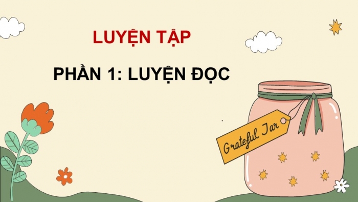 Giáo án PPT dạy thêm Tiếng Việt 5 Kết nối bài 22: Bài đọc Từ những câu chuyện ấu thơ. Tìm ý cho đoạn văn thể hiện tình cảm, cảm xúc về một câu chuyện