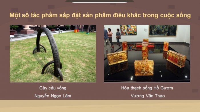 Giáo án điện tử Mĩ thuật 12 Điêu khắc Kết nối Bài 2: Sắp đặt sản phẩm điêu khắc bằng vật liệu sẵn có