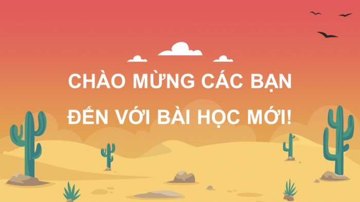 Giáo án PPT dạy thêm Tiếng Việt 5 Kết nối bài 16: Bài đọc Xin chào, Xa-ha-ra. Đánh giá, chỉnh sửa bài văn tả phong cảnh