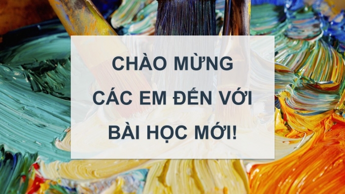 Giáo án điện tử Mĩ thuật 12 Hội hoạ Kết nối Bài 1: Khái quát về chất liệu màu bột (hoặc chất liệu tương đương)