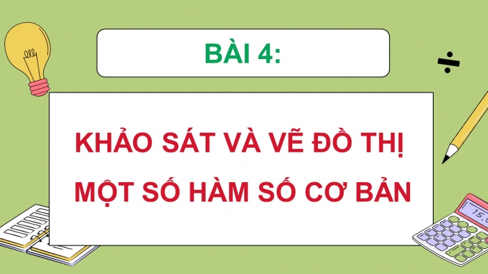 Giáo án PPT dạy thêm Toán 12 chân trời Bài 4: Khảo sát và vẽ đồ thị một số hàm số cơ bản (P2)