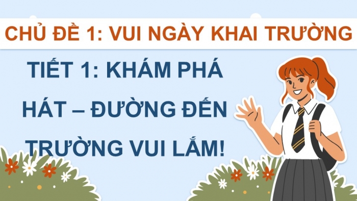 Giáo án điện tử Âm nhạc 5 chân trời Tiết 1: Khám phá Câu chuyện Sơn Ca cùng bạn đến trường, Hát Đường đến trường vui lắm!