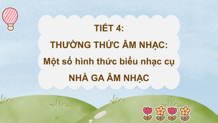 Giáo án điện tử Âm nhạc 5 chân trời Tiết 4: Thường thức âm nhạc Một số hình thức biểu diễn nhạc cụ, Nhà ga âm nhạc