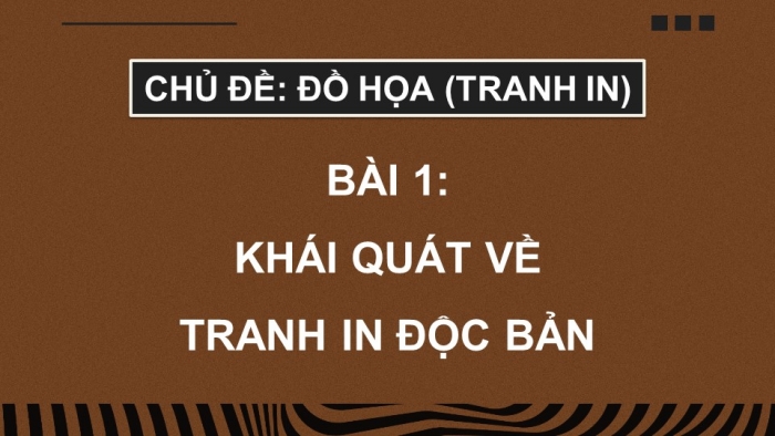 Giáo án điện tử Mĩ thuật 12 Đồ hoạ (tranh in) Kết nối Bài 1: Khái quát về tranh in độc bản