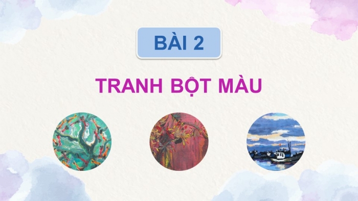 Giáo án điện tử Mĩ thuật 12 Hội hoạ Kết nối Bài 2: Tranh màu bột