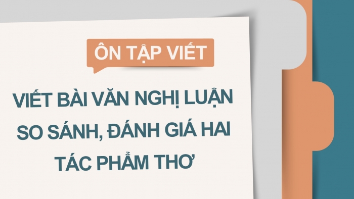 Giáo án PPT dạy thêm Ngữ văn 12 chân trời Bài 1: Viết bài văn nghị luận so sánh, đánh giá hai tác phẩm thơ