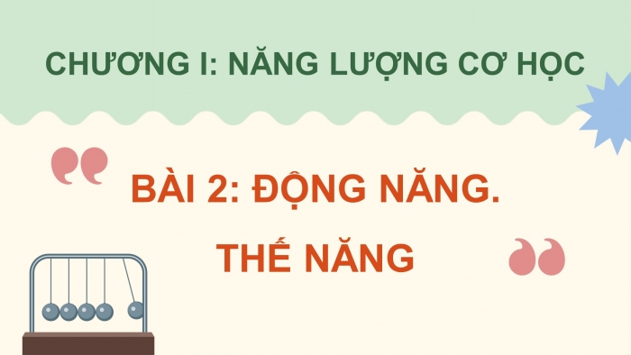 Giáo án điện tử KHTN 9 kết nối - Phân môn Vật lí Bài 2: Động năng. Thế năng