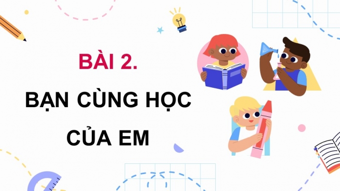 Giáo án điện tử Mĩ thuật 5 chân trời bản 1 Bài 2: Bạn cùng học của em