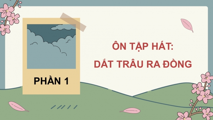 Giáo án điện tử Âm nhạc 5 chân trời Tiết 3: Ôn bài hát Dắt trâu ra đồng, Đọc nhạc Bài đọc nhạc số 1