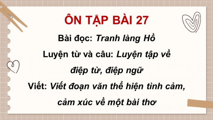 Giáo án PPT dạy thêm Tiếng Việt 5 Kết nối bài 27: Bài đọc Tranh làng Hồ. Luyện tập về điệp từ, điệp ngữ. Viết đoạn văn thể hiện tình cảm, cảm xúc về một bài thơ