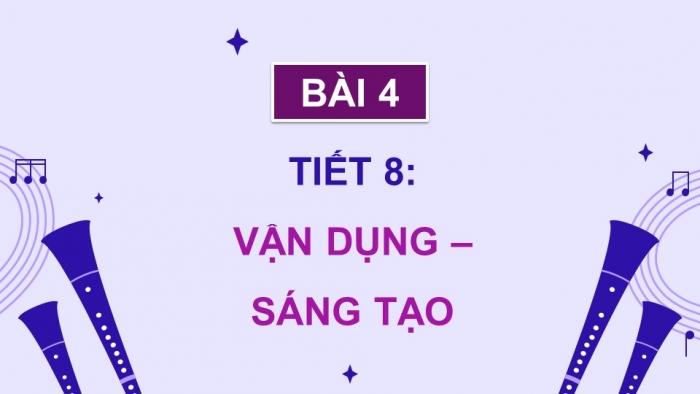 Giáo án điện tử Âm nhạc 9 kết nối Tiết 8: Vận dụng – Sáng tạo