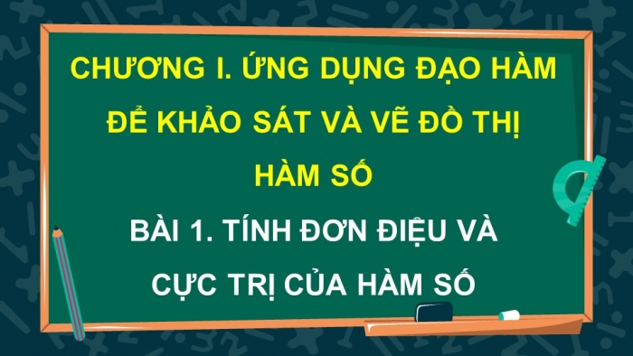 Giáo án điện tử Toán 12 kết nối Bài 1: Tính đơn điệu và cực trị của hàm số