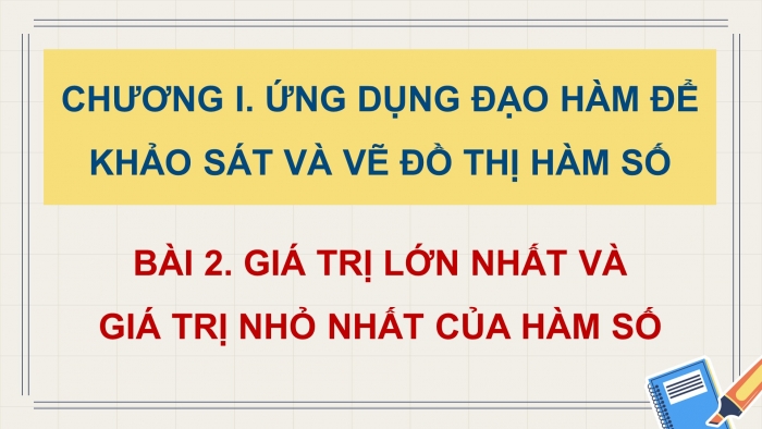 Giáo án điện tử Toán 12 kết nối Bài 2: Giá trị lớn nhất và giá trị nhỏ nhất của hàm số