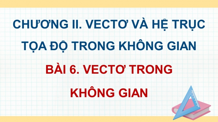 Giáo án điện tử Toán 12 kết nối Bài 6: Vectơ trong không gian