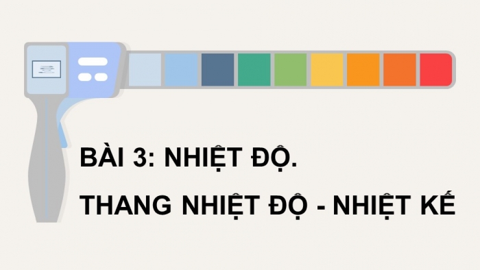 Giáo án điện tử Vật lí 12 kết nối Bài 3: Nhiệt độ. Thang nhiệt độ – nhiệt kế