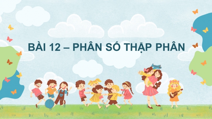 Giáo án PPT dạy thêm Toán 5 Cánh diều bài 12: Phân số thập phân