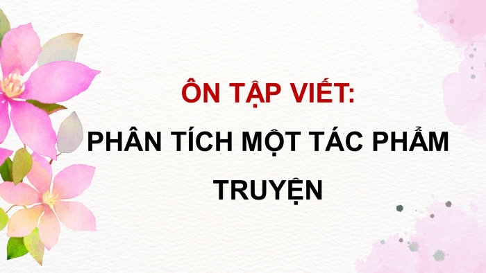 Giáo án PPT dạy thêm Ngữ văn 9 Cánh diều bài 4: Phân tích một tác phẩm truyện