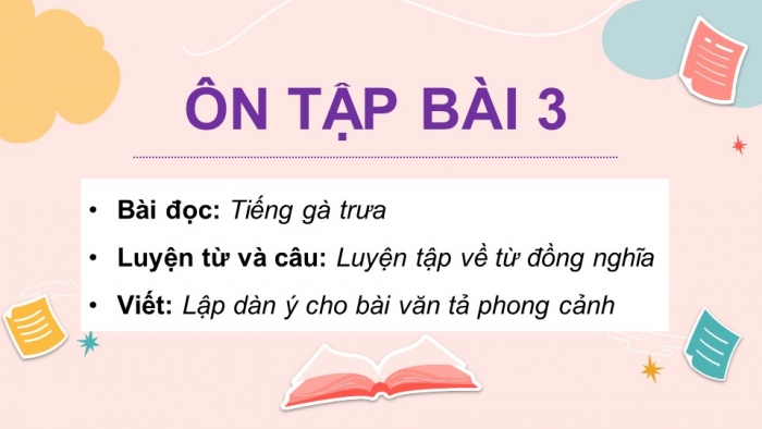 Giáo án PPT dạy thêm Tiếng Việt 5 chân trời bài 3: Tiếng gà trưa. Luyện tập về từ đồng nghĩa. Lập dàn ý cho bài văn tả phong cảnh