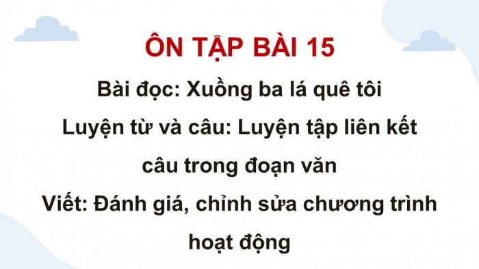 Giáo án PPT dạy thêm Tiếng Việt 5 Kết nối bài 15: Bài đọc Xuồng ba lá quê tôi. Luyện tập về liên kết câu trong đoạn văn. Đánh giá, chỉnh sửa chương trình hoạt động