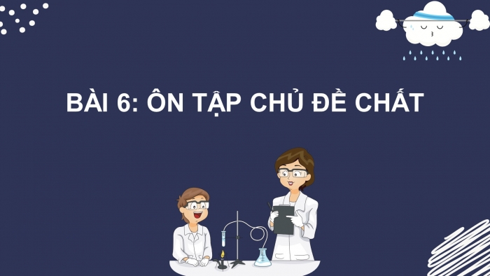 Giáo án điện tử Khoa học 5 kết nối Bài 6: Ôn tập chủ đề Chất