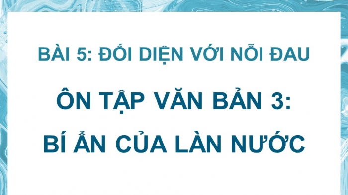 Giáo án PPT dạy thêm Ngữ văn 9 Kết nối bài 5: Bí ẩn của làn nước (Bảo Ninh)