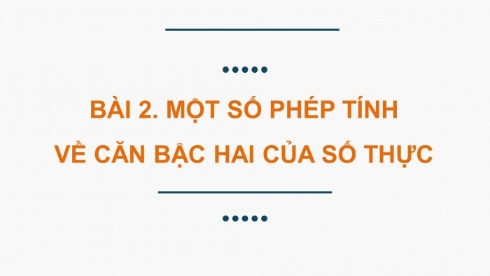 Giáo án PPT dạy thêm Toán 9 Cánh diều Bài 2: Một số phép tính về căn bậc hai của số thực