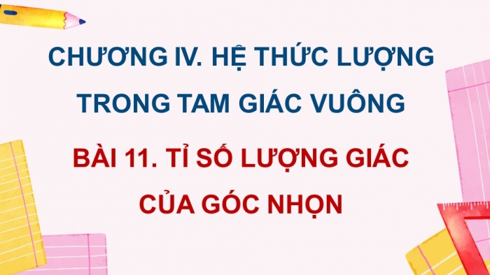 Giáo án PPT dạy thêm Toán 9 Kết nối bài 11: Tỉ số lượng giác của góc nhọn