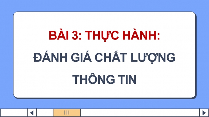 Giáo án điện tử Tin học 9 kết nối Bài 3: Thực hành Đánh giá chất lượng thông tin