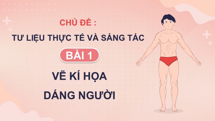 Giáo án điện tử Mĩ thuật 9 chân trời bản 1 Bài 1: Vẽ kí hoạ dáng người