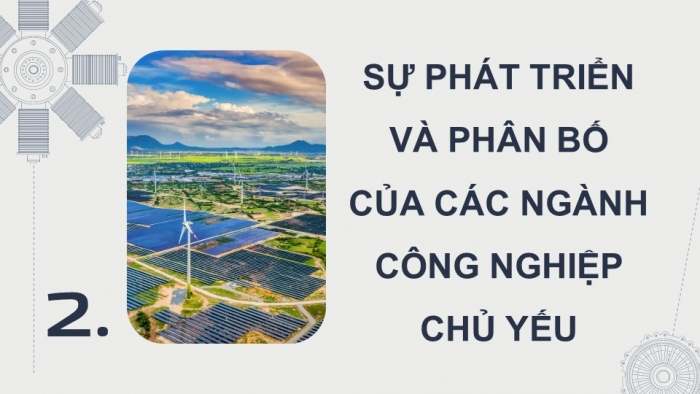 Giáo án điện tử Địa lí 9 chân trời Bài 6: Công nghiệp (bổ sung)