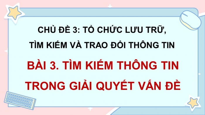 Giáo án điện tử Tin học 5 kết nối Bài 3: Tìm kiếm thông tin trong giải quyết vấn đề