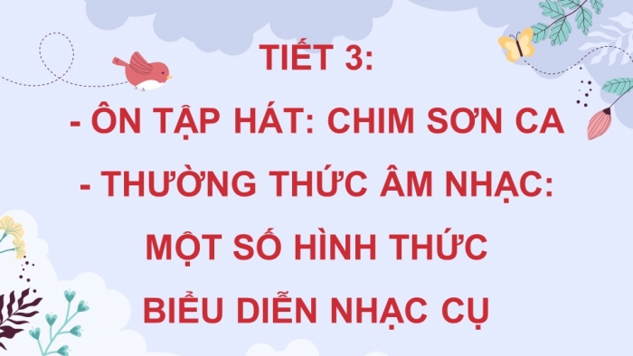 Giáo án điện tử Âm nhạc 5 kết nối Tiết 3: Ôn bài hát Chim sơn ca, Thường thức âm nhạc Một số hình thức biểu diễn nhạc cụ