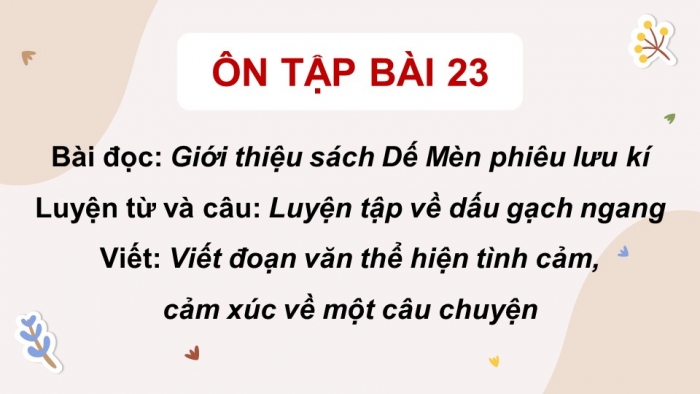 Giáo án PPT dạy thêm Tiếng Việt 5 Kết nối bài 23: Bài đọc Giới thiệu sách Dế Mèn phiêu lưu kí. Luyện tập về dấu gạch ngang. Viết đoạn văn thể hiện tình cảm, cảm xúc về một câu chuyện