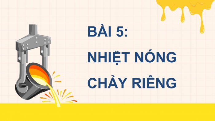 Giáo án điện tử Vật lí 12 kết nối Bài 5: Nhiệt nóng chảy riêng