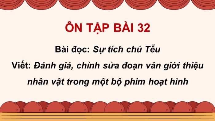 Giáo án PPT dạy thêm Tiếng Việt 5 Kết nối bài 32: Bài đọc Sự tích chú Tễu. Đánh giá, chỉnh sửa đoạn văn giới thiệu nhân vật trong một bộ phim hoạt hình