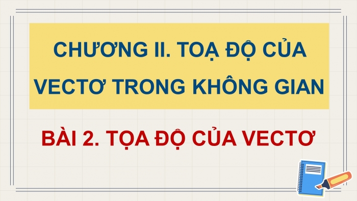 Giáo án PPT dạy thêm Toán 12 cánh diều Bài 2: Tọa độ của vectơ