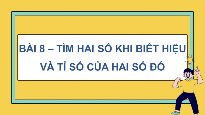 Giáo án PPT dạy thêm Toán 5 Cánh diều bài 8: Tìm hai số khi biết hiệu và tỉ số của hai số đó