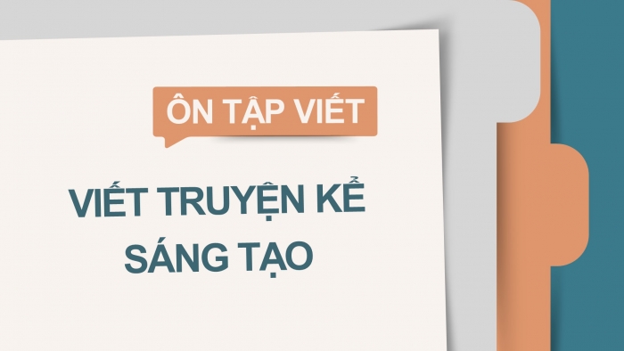 Giáo án PPT dạy thêm Ngữ văn 9 Cánh diều bài 6: Viết truyện kể sáng tạo