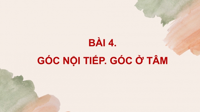 Giáo án PPT dạy thêm Toán 9 Cánh diều Bài 4: Góc ở tâm. Góc nội tiếp