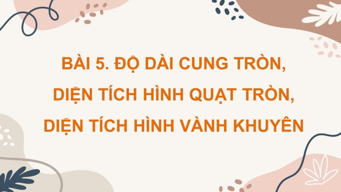 Giáo án PPT dạy thêm Toán 9 Cánh diều Bài 5: Độ dài cung tròn, diện tích hình quạt tròn, diện tích hình vành khuyên